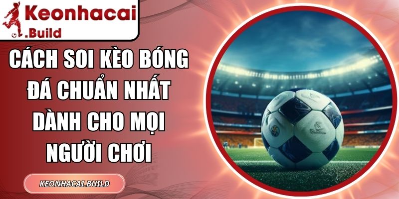 Cách Soi Kèo Bóng Đá Chuẩn Nhất