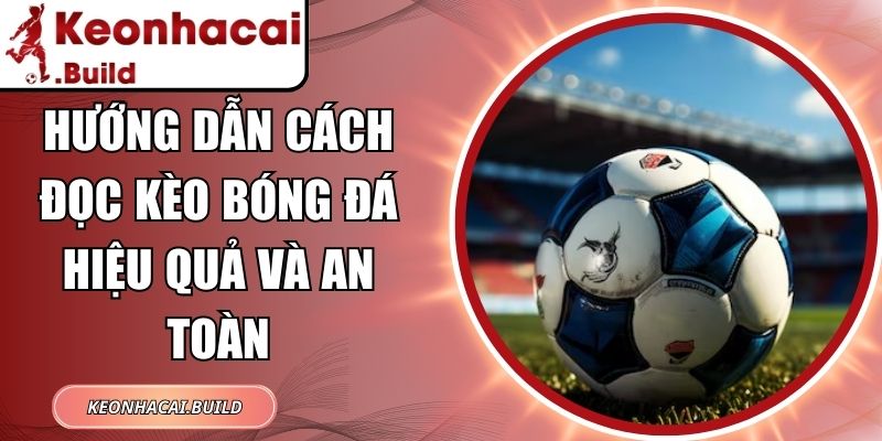 Hướng Dẫn Cách Đọc Kèo Bóng Đá Hiệu Quả Và An Toàn 1 Hướng Dẫn Cách Đọc Kèo Bóng Đá